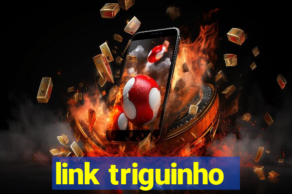 link triguinho